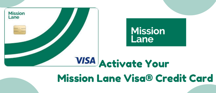 Activate Your 
Mission Lane Visa® Credit Card